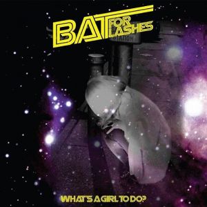 Bat for Lashes : What's a Girl to Do?
