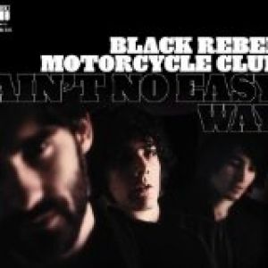 Black Rebel Motorcycle Club : Ain't No Easy Way