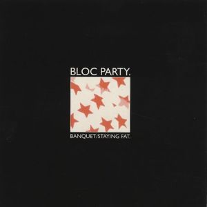 Bloc Party Banquet/Staying Fat, 2004