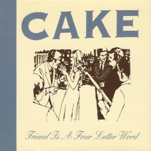 Cake Friend Is a Four Letter Word, 1998