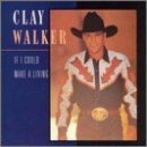 Clay Walker : If I Could Make a Living