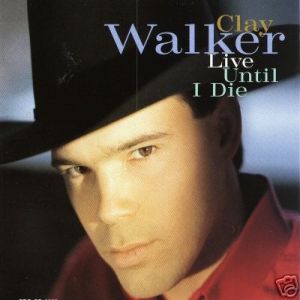 Album Clay Walker - Live Until I Die