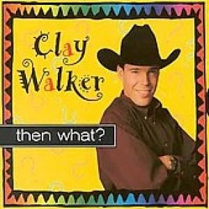 Album Clay Walker - Then What?