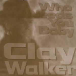 Clay Walker Who Needs You Baby, 1995