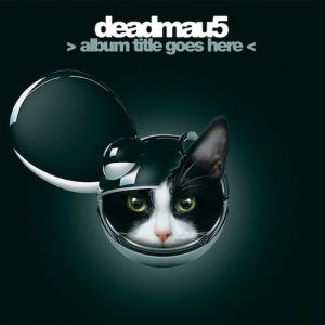 Album Title Goes Here - deadmau5