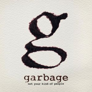 Album Garbage - Not Your Kind of People