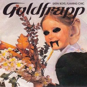 Goldfrapp : Satin Boys, Flaming Chic