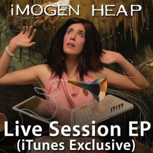 Album Imogen Heap - Live Session EP (iTunes Exclusive)