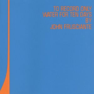 Album John Frusciante - To Record Only Water for Ten Days