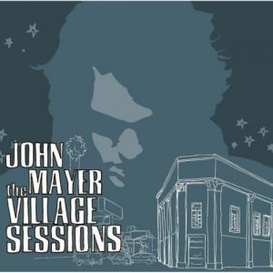 Album John Mayer - The Village Sessions