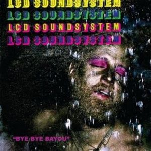 LCD Soundsystem Bye Bye Bayou, 2009