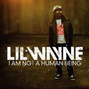 Album I Am Not a Human Being - Lil' Wayne