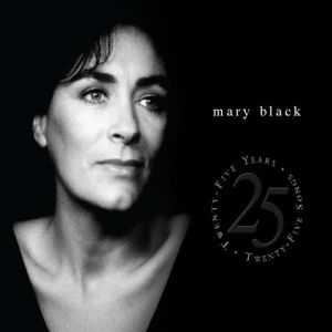 Mary Black Twenty Five Years, Twenty Five Songs, 2008