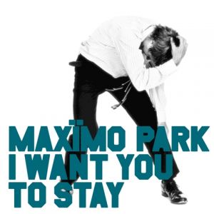 Album Maxïmo Park - I Want You to Stay