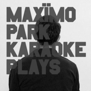 Karaoke Plays - Maxïmo Park