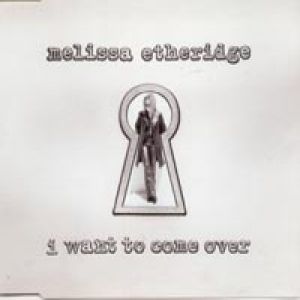 I Want to Come Over - Melissa Etheridge