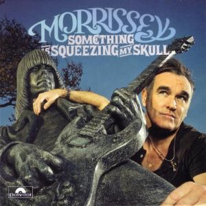 Album Morrissey - Something Is Squeezing My Skull