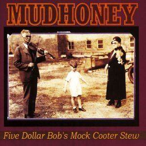 Album Five Dollar Bob's Mock Cooter Stew - Mudhoney