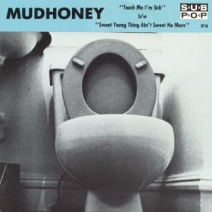 Mudhoney Touch Me I'm Sick, 1988