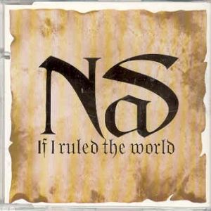 Nas If I Ruled the World (Imagine That), 1996