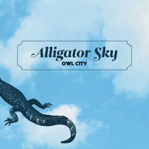 Owl City Alligator Sky, 2011