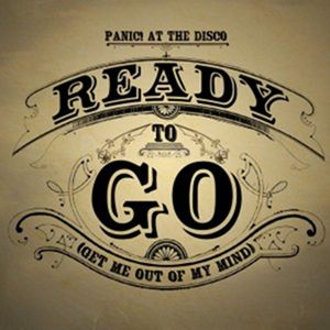 Panic! at the Disco : Ready to Go (Get Me Out of My Mind)