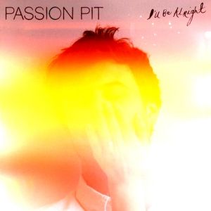 Passion Pit I'll Be Alright, 2012