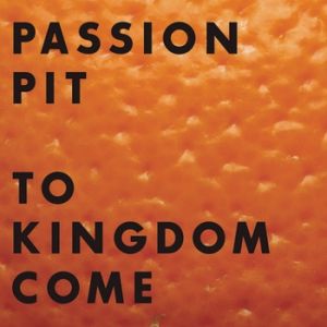 Passion Pit To Kingdom Come, 2009