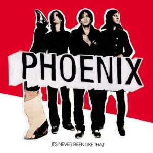 Phoenix It's Never Been Like That, 2006