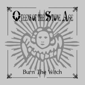 Queens of the Stone Age : Burn the Witch