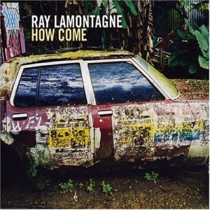 Ray LaMontagne How Come, 2006