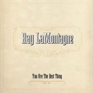 Ray LaMontagne You Are the Best Thing, 2008