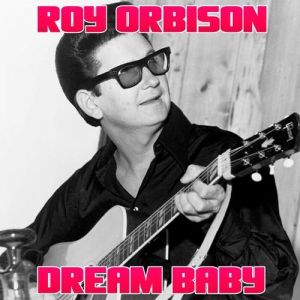 Album Roy Orbison - Dream Baby (How Long Must I Dream)