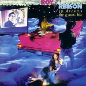 Roy Orbison : In Dreams: The Greatest Hits