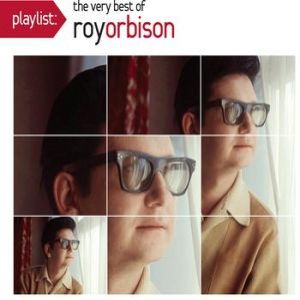 Roy Orbison : Playlist: The Very Best of Roy Orbison