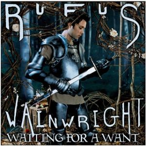 Rufus Wainwright : Waiting for a Want