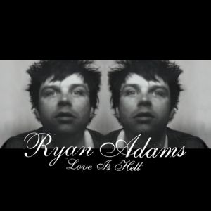 Ryan Adams Love Is Hell, 2004