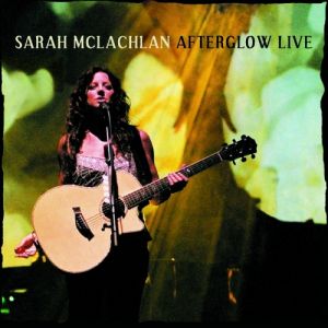 Album Sarah Mclachlan - Afterglow Live
