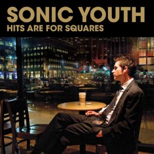Album Sonic Youth - Hits Are for Squares