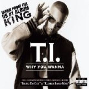T.I. : Why You Wanna