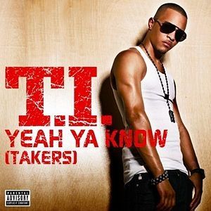 Yeah Ya Know (Takers) - T.I.