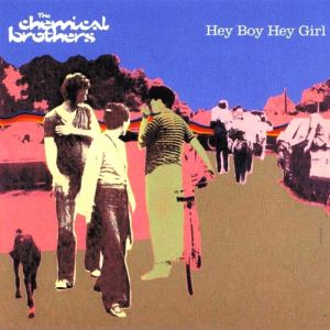 Album The Chemical Brothers - Hey Boy Hey Girl