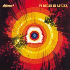 It Began in Afrika - The Chemical Brothers