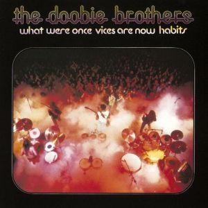 Album The Doobie Brothers - What Were Once Vices Are Now Habits