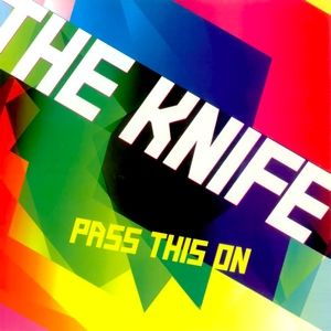 Pass This On - The Knife