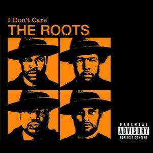 The Roots : I Don't Care
