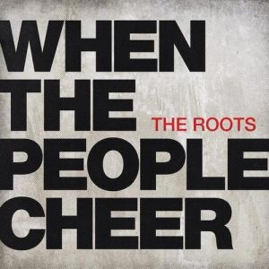 When the People Cheer - The Roots