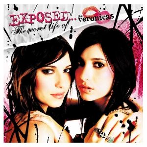 The Veronicas : Exposed... the Secret Life of The Veronicas
