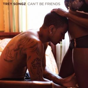 Trey Songz Can't Be Friends, 2010
