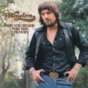 Album Are You Ready for the Country - Waylon Jennings